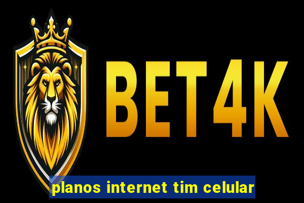 planos internet tim celular